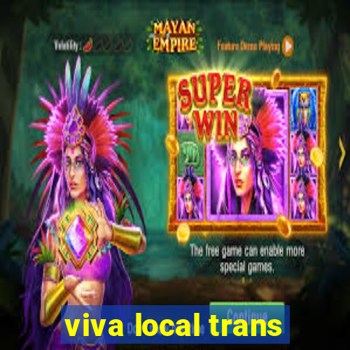 viva local trans